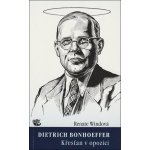 Dietrich Bonhoeffer / Křesťan v opozici Renate Windová – Hledejceny.cz