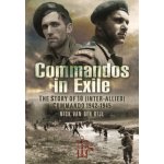 Commandos in Exile: The Story of 10 (Inter-Allied) Commando, 1942-1945 - Van Der Bijl Nicholas – Hledejceny.cz