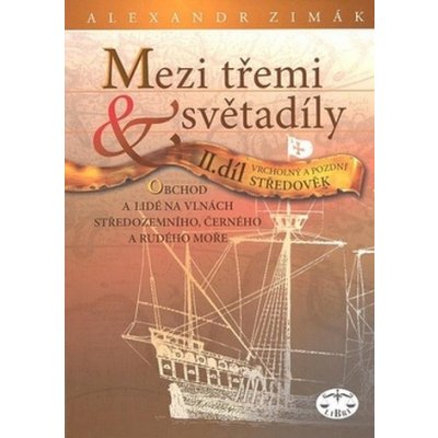 Mezi třemi světadíly II.díl Vrcholný a pozdní Středověk, Obchod a lidé na vlnách Středozemního, Černého a Rudého moře