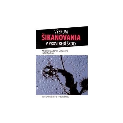 Výskum šikanovania v prostredí školy - Miroslava Adamík Šimegová, Peter Szeliga – Zboží Mobilmania