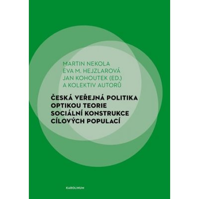 Česká veřejná politika optikou teorie sociální konstrukce cílových populací - Martin Nekola