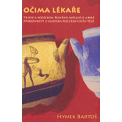 Očima lékaře -- Studie k počátkům řeckého myšlení o lidské přirozenosti z hlediska rozlišení duše - tělo - Bartoš Hynek