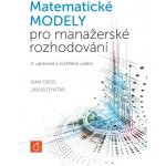Gros Ivan, Dyntar Jakub - Matematické modely pro manažerské rozhodování 2. upravené a rozšířené vydání – Hledejceny.cz