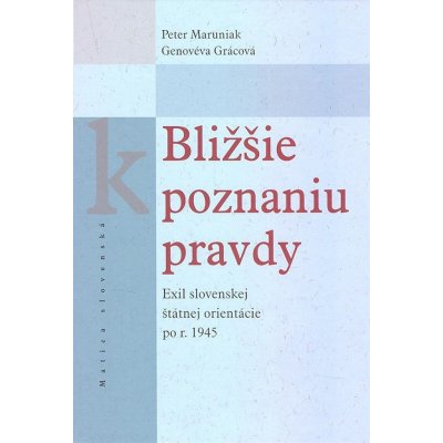 Bližšie k poznaniu pravdy - Peter Maruniak, Genovéva Grácová – Zbozi.Blesk.cz