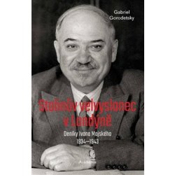 Stalinův velvyslanec v Londýně - Deníky Ivana Majského 1932-1943 - Gorodetsky Gabriel