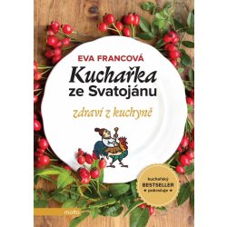 Kuchařka ze Svatojánu: Zdraví z kuchyně - Eva Francová