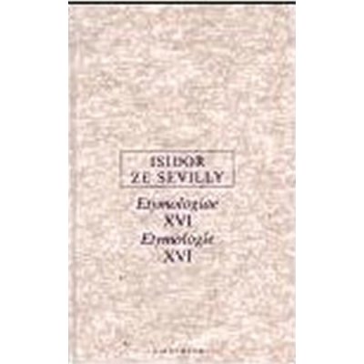 Etymologie XVI -- Etymologiae XVI Isidor ze Sevilly – Hledejceny.cz