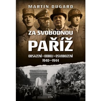 Za svobodnou Paříž - Obsazení, odboj, osvobození 1940-1944 - Martin Dugard