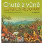 Chutě a vůně Českého středohoří Jiří Svoboda – Hledejceny.cz