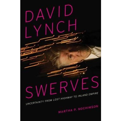 David Lynch Swerves: Uncertainty from Lost Highway to Inland Empire Nochimson Martha P.Paperback