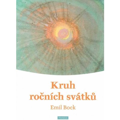 Bock Emil: Kruh ročních svátků (Křesťanské svátky od Vánoc po Letnice jsou jako zlatá nit vetkány do rytmického běhu ročních dob a životních procesů celého zemského organismu. ( 186 str. B5) (vydání F