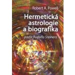 Hermetická astrologie a biografika. podle Rudolfa Steinera - Robert A. Powell - Poznání – Hledejceny.cz