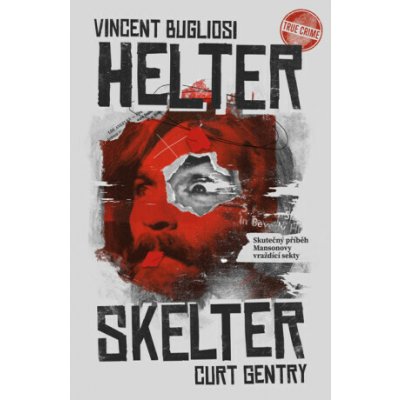 Helter Skelter: Skutečný příběh Mansonovy vraždící sekty - Vincent Bugliosi, Curt Gentry – Hledejceny.cz