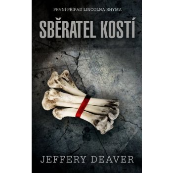 Sběratel kostí - První případ Lincolna Rhyma - Jeffery Deaver