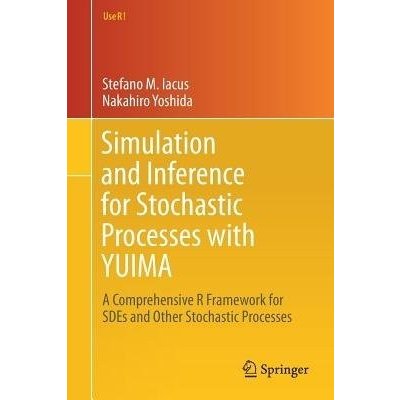 Simulation and Inference for Stochastic Processes with Yuima: A Comprehensive R Framework for Sdes and Other Stochastic Processes Iacus Stefano M.Paperback – Zbozi.Blesk.cz