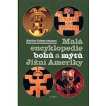 Malá encyklopedie bohů a mýtů Jižní Ameriky - Mnislav Zelený-Atapana – Hledejceny.cz