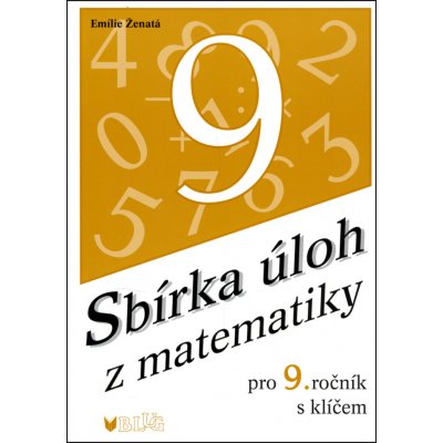 Sbírka úloh z matematiky pro 9. r. ZŠ s klíčem - Ženatá Emílie – Hledejceny.cz