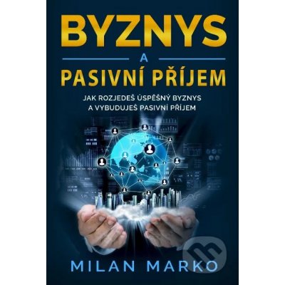Byznys a pasivní příjem - Milan Marko – Zboží Mobilmania