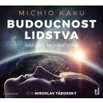 Budoucnost lidstva: Náš úděl mezi hvězdami - Kaku Michio - 2 - Čte Miroslav Táborský – Hledejceny.cz