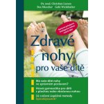 Zdravé nohy pro vaše dítě - kolektiv autorů – Hledejceny.cz