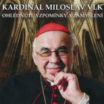 Kardinál Miloslav Vlk - Ohlédnutí, vzpomínky a zamyšlení - CD – Hledejceny.cz