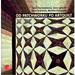 Od patchworku po artquilt – Harmachová Jana, Lálová Jana, Haklová Jana, Kolejová Monika – Zbozi.Blesk.cz