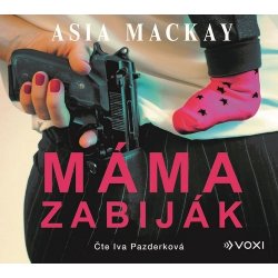 Máma zabiják - Asia Mackay, - -Čte Iva Pazderková