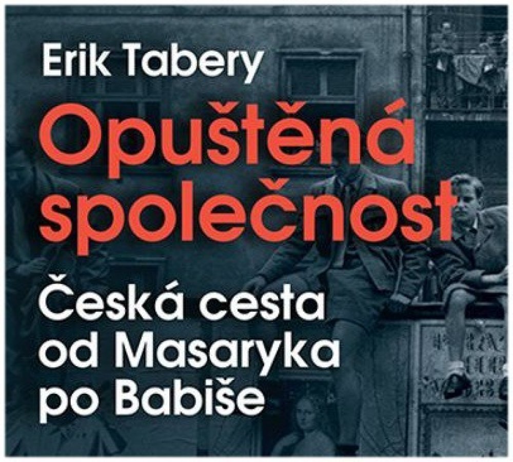 Opuštěná společnost - Česká cesta od Masaryka po Babiše - Čte Jiří Dvořák a  Ivan Trojan - Tabery Erik | Srovnanicen.cz