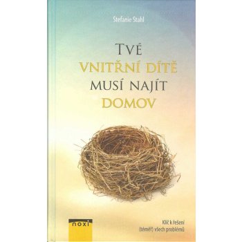 Tvé vnitřní dítě musí najít domov - Klíč k řešení téměř všech problémů - Stefanie Stahl