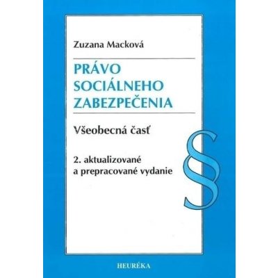 Právo sociálneho zabezpečenia všeobecná časť - Zuzana Macková – Hledejceny.cz