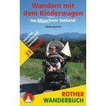 Rother Wanderbuch Wandern mit dem Kinderwagen im Münchner Umland – Hledejceny.cz