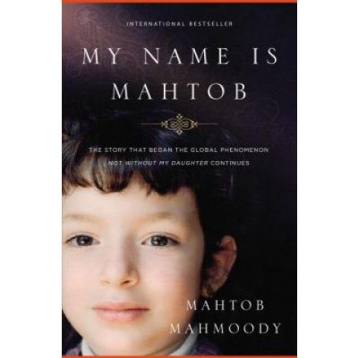 My Name Is Mahtob: The Story That Began the Global Phenomenon Not Without My Daughter Continues Mahmoody MahtobPaperback