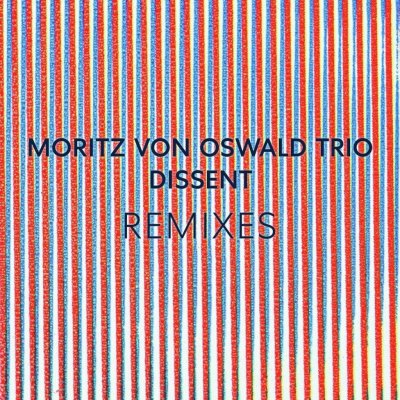 Moritz Von Osvald Trio - Dissent Remixes Laurel Halo LP