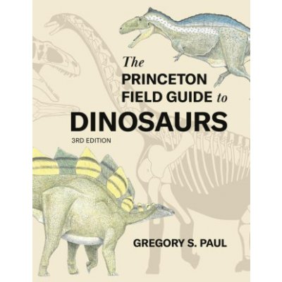The Princeton Field Guide to Dinosaurs, Third Edition – Hledejceny.cz