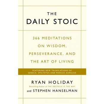 The Daily Stoic: 366 Meditations on Wisdom Ryan Holiday, Stephen Hanselma