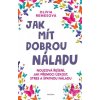 Elektronická kniha Jak mít dobrou náladu. Nouzová řešení, jak přemoci üzkost, stres a špatnou náladu - Olivia Remesová