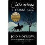 Jako hvězdy v temné noci, Jojo Moyesová – Hledejceny.cz