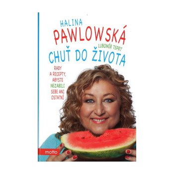 Chuť do života - Rady a recepty, abyste nezabili sebe ani ostatní - Pawlowská Halina, Teprt Lubomír