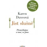Jíst slušně. Přemýšlejme o tom, co jíme - Karen Duveová - Dokořán – Hledejceny.cz