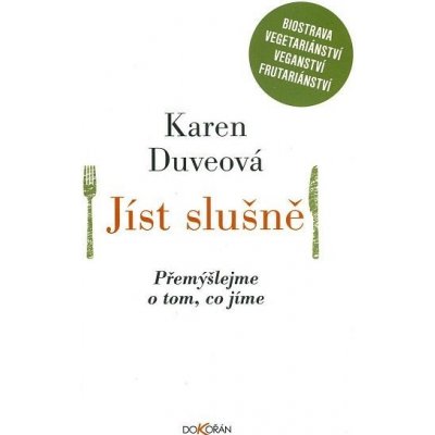 Jíst slušně. Přemýšlejme o tom, co jíme - Karen Duveová - Dokořán