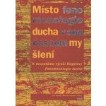 Místo fenomenologie ducha v současném myšlení – Hledejceny.cz