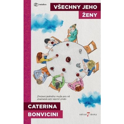 Všechny jeho ženy: Zmizení jediného muže pro ně znamená celý vesmír změn - Caterina Bonvicini – Hledejceny.cz