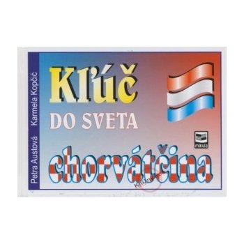 Kľúč do sveta chorváčtina 2v. Austová, Petra; Kopčič, Karmela