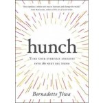 Hunch: Turn Your Everyday Insights into the N... Bernadette Jiwa – Sleviste.cz
