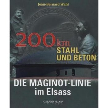 Die Maginot-Linie im Elsass. 200 km Stahl und Beton - Wahl, Jean-Bernard