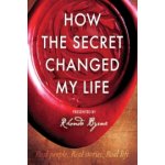 How the Secret Changed My Life - Rhonda Byrne – Hledejceny.cz
