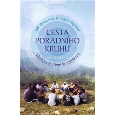 Cesta poradního kruhu. Umění otevřené komunikace - Jack Zimmermann, Virginia Coleová – Zbozi.Blesk.cz