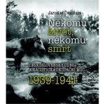 Někomu život, někomu smrt - Československý odboj a nacistická okupační moc 1939-1941 - Jaroslav Čvančara – Zboží Mobilmania
