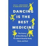 Dancing Is the Best Medicine: The Science of How Moving to a Beat Is Good for Body, Brain, and Soul Christensen Julia F.Paperback – Hledejceny.cz