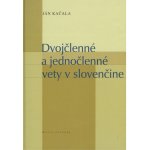 Dvojčlenné a jednočlenné vety v slovenčine - Ján Kačala – Hledejceny.cz